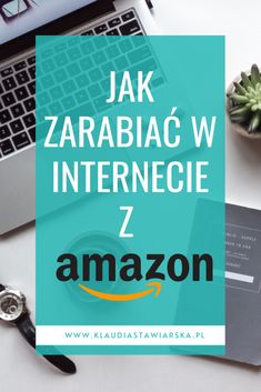 the words jak zarabiac w internegie z amazon are in front of an open laptop