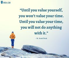 a person standing on top of a large rock with a quote above it that says, until you value yourself, you won't value your time