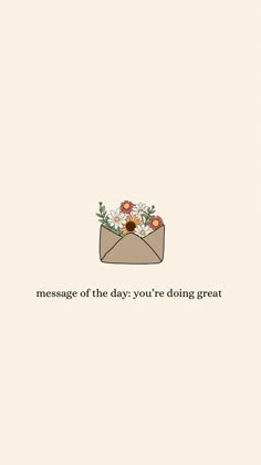 an envelope with flowers on it that says message of the day you're doing great