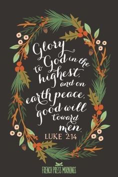 a christmas wreath with the words glory to god and highest and earth peace go well toward men luke 24