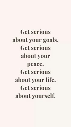 the words get serious about your goals get serious about your peace get serious about your life get serious about yourself