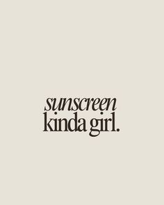 the words are in black and white on a gray background that says, sunscreen kinda girl