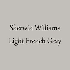 the words shewin williams light french gray are in black and white on a grey background