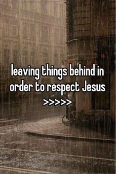 the words leaving things behind in order to respect jesus are displayed on a rainy day