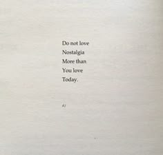 an old book with the words do not love nostalia more than you love today