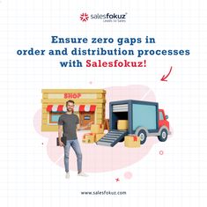 a man standing in front of a truck with the words ensure zero caps in order and distribution processes with salesfokz