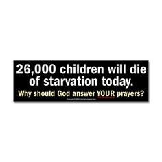 a black and white sign that says, 26 00 children will die of stravation today