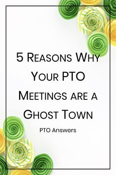 some paper flowers with the words 5 reasons why your pto meetings are a ghost town