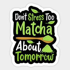 Matcha Lover Quotes, Matcha Stickers Aesthetic, Matcha Business, Matcha Graphic Design, Matcha Quotes, Matcha Memes Funny, Matcha Shop, Matcha Facts, Green Stickers