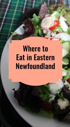 there is a plate with salad on it and the words where to eat in eastern newfoundland