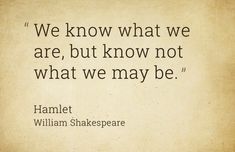 shakespeare quote about what we are, but know not what we may be by hamlet