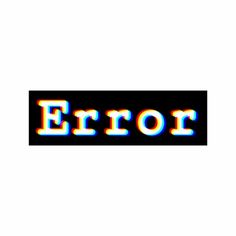 the word error appears to be multicolored