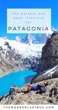 two hikers resting on the side of a mountain with text overlay that reads, the perfect one week itinery for patagonia