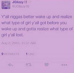 a tweet that reads,'y'all niggs better wake up and reallize what type of girl i've got