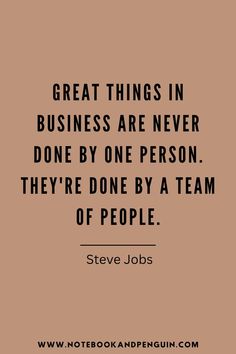 steve jobs quote great things in business are never done by one person they're one by a team of people