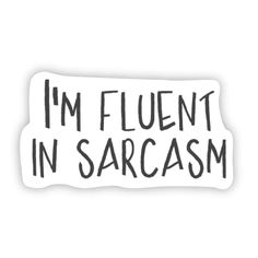 i'm fluent in sarcasm sticker on a white background with black lettering