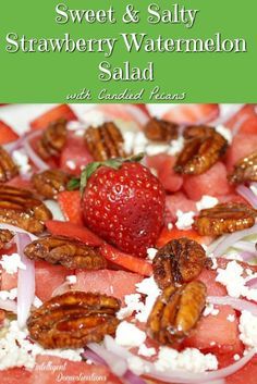 strawberry and watermelon salad with candied pecans