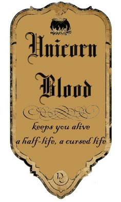 an old fashioned wooden sign with the words,'unicorn blood keeps you alive and half life