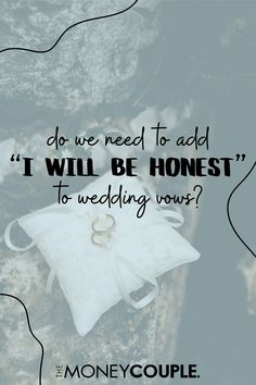 two wedding rings sitting on top of a pillow with the words do we need to add i will be honest to wedding vows?