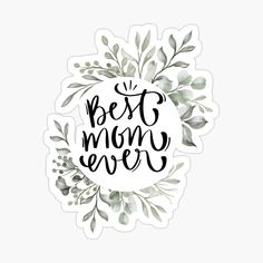 a sticker with the words best mom ever written in black ink on a white background