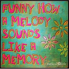 a painting with the words funny how a melody sounds like a memory written on it