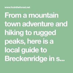 the text from a mountain town adventure and hiking to rugged peaks, here is a local guide to breckendridge in s