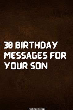 a brown background with the words, 30 birthday messages for your son