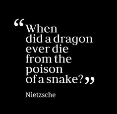 a black and white photo with the quote when did a dragon ever die from the prison of a snake?