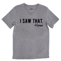 I Saw That. -Karma Tri-Blend Gray Unisex V-Neck Tee | Sarcastic Me Sarcastic Comments, Clever Jokes, Sarcastic Clothing, Clever Sayings, Sarcastic Sayings, Funny V, Sarcastic Tees, Sarcastic Jokes, Funny Sweaters