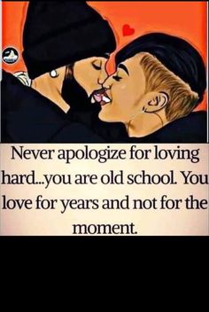 two people kissing each other with the caption never apoloize for loving hard you are old school you love for years and not for the moment