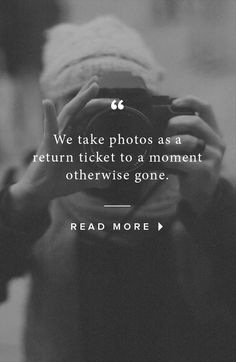 a person taking a photo with a camera on their cell phone text reads, we take photos as a return ticket to a moment otherwise gone read more