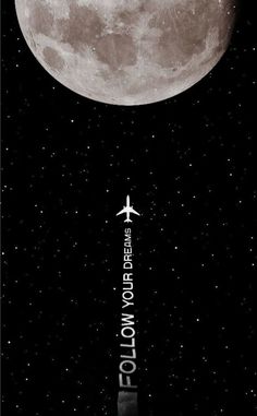 an airplane flying in front of the moon with words below it that read follow your dreams