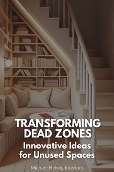 a living room filled with furniture and bookshelves next to a stair case that reads transforming dead zones innovative ideas for unused spaces