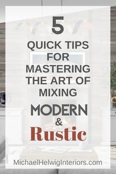 a living room with the text 5 quick tips for mastering the art of modern and rustic