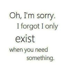 an image with the words oh, i'm sorry i forgot only exit when you need something