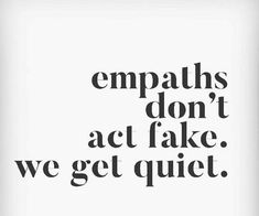 an advertisement with the words empaths don't act fake we get quiet