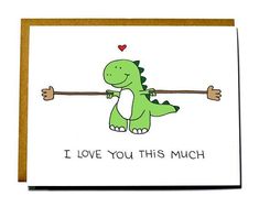 i love you this much card with a green dinosaur holding a heart on it's arm