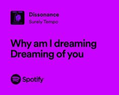 the words, why am i dreaming about you? and spotify on purple background