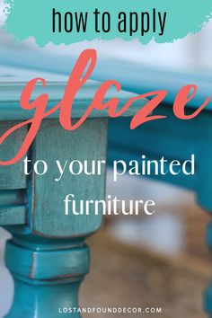 a blue table with the words how to apply glaze to your painted furniture