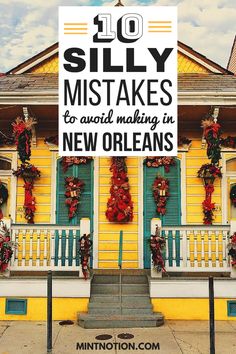 a yellow house with green shutters and wreaths on the front porch that says, 10 silly mistakes to avoid making in new orleans