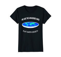 Amazon.com: We are the awakened ones flat earth society: Clothing. This is the flat earth model proof flat society map theory. It shows the true shape of the earth - flat the earth is level - and we have been tricked to believe it's a ball tearing through space The earth is level - and we have been tricked to believe it's a ball tearing through space This is the flat earth model proof flat society map theory. It shows the true shape of the earth - flat