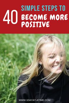 a woman sitting in the grass with text overlay saying 40 simple steps to become more positive