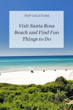 the beach with text overlaying it that reads trip vacations visit santa rosa beach and find fun things to do