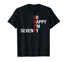 a black t - shirt that says so happy i'm seventy