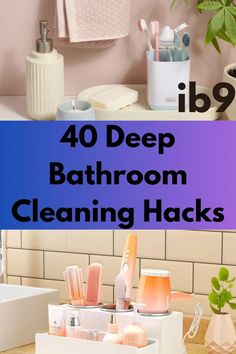 bathroom cleaning hacks with the words 40 deep bathroom cleaning hacks on it