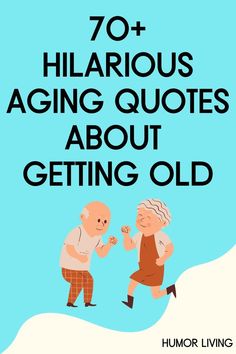 70+ Funny Quotes About Aging and Getting Older Funny Getting Older Quotes, Funny Quotes About Aging, Older Men Quotes, Aging Quotes Funny, Old People Quotes, Quotes About Aging, Getting Old Quotes, Laughter Quotes Life, Age Quotes Funny