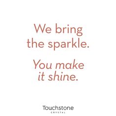 a quote that says, we bring the sparkle you make it shine on white background