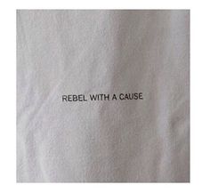 a piece of paper with the words rebel with a cause on it