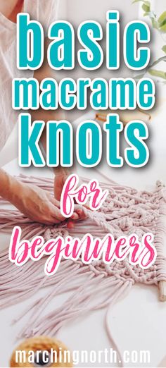 a woman is knitting with the words basic macrame knots for beginners