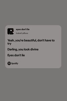 the text on the phone says, yeah you're beautiful, don't have to try daring, you look divine eyes don't lie